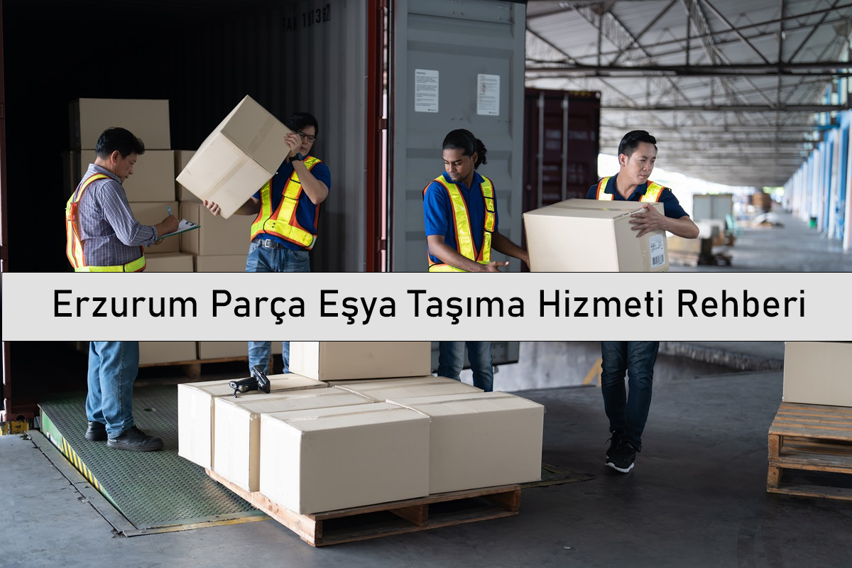 Erzurum Parça Eşya Taşıma Hizmeti Rehberi